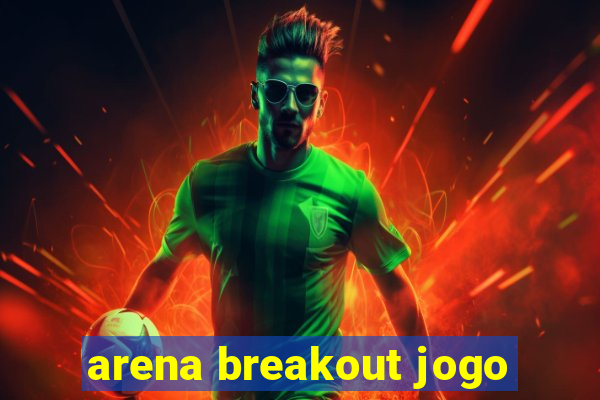 arena breakout jogo